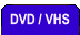 DVD / VHS