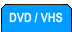 DVD / VHS